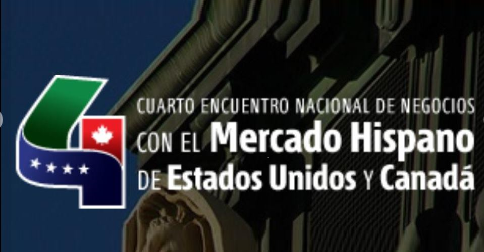 4to Encuentro Nacional (México) de Negocios con el Mercado Hispano de Estados Unidos y Canadá